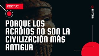 Por que los Acadios no fueron la primer civilización [upl. by Limak]