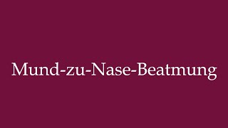 How to Pronounce MundzuNaseBeatmung Mouthtonose resuscitation in German [upl. by Almeria570]