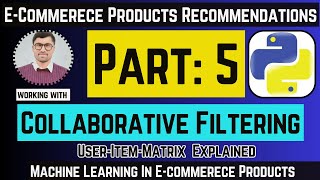 Collaborative Filtering Explained  UserItemMatrix  Building ECommerce Recommendation  Part5 [upl. by Tufts169]