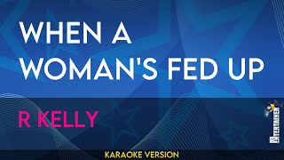 When A Womans Fed Up  R Kelly KARAOKE [upl. by Deloria]