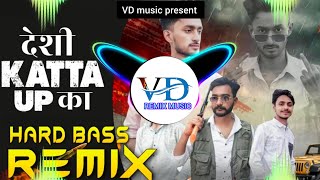 देशी Katta Up का  VD Remix Music  Hard bass  DJ Song  New Haryanvi DJ Song 2024  VD Music [upl. by Ramu]