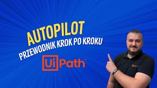 Jak używać Autopilota w UiPath Studio  poradnik [upl. by Blancha]