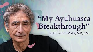 Gabor Maté My Ayahuasca Breakthrough [upl. by Sackey]