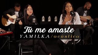 Yamilka Feat Arisa  Tu me Amaste Acústico [upl. by Akered431]