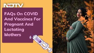 FAQs On COVID And Vaccines For Pregnant And Lactating Mothers [upl. by Alyakem76]