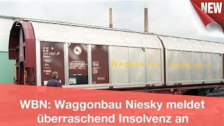 WBN Waggonbau Niesky meldet überraschend Insolvenz an  CELEBRITIES und GOSSIP [upl. by Kitrak]