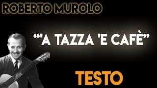 Roberto Murolo  A tazza e cafè TESTO ᴴᴰ [upl. by Aribold]