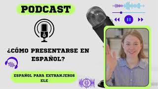 PRESENTARSE EN ESPAÑOL PODCAST spanishpodcast ele spanishvocabulary españolparaextranjeros [upl. by Zinah]