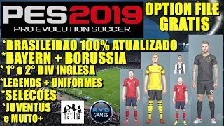 PES 2019 OPTION FILE COMPLETO  BAYERN  BORUSSIA  BRASILEIRÃO  PL 1 e 2 DIV  LEGENDS E [upl. by Edie]