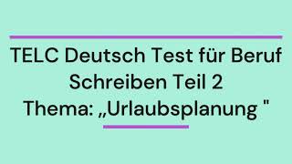 Thema Urlaubsplanung quotTELC Deutsch Test für Beruf B2Schreiben Forumsbeitrag [upl. by Karmen247]