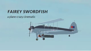 Fairey Swordfish  Plane Crazy Cinematic [upl. by Sydel949]