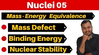 Nuclei 05  Mass Energy Equivalence II Mass Defect  Binding Energy amp Nuclear Stability JEENEET [upl. by Anilrac541]