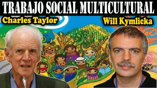 Trabajo Social desde el Multiculturalismo  Charles Taylor y Will Kymlicka [upl. by Cutlerr]