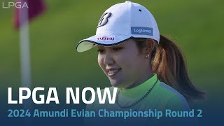 LPGA Now  2024 Amundi Evian Championship Round 2 [upl. by Tonjes]