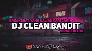 DJ BREAKBEAT CLEAN BANDIT BABY BREAKDUTCH VIRAL TIKTOK YANG KALIAN CARI CARI [upl. by Eph91]