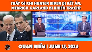 Quan Điểm  Thấy gì khi Hunter Biden bị kết án Merrick Garland bị khiển trách  6152024 [upl. by Desdamonna]