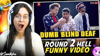 DUMB BLIND DEAF Part2 Reaction  ROUND2HELL  R2H  Samiksha Sengar [upl. by Fuller]