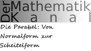 Die Parabel Von Normalform zur Scheitelform  DerMathematikKanal [upl. by Barn]