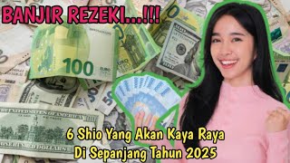 6 SHIO INI YANG AKAN KAYA RAYA DI SEPANJANG TAHUN 2025 [upl. by Ariaek]