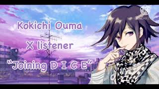 Kokichi Ouma X Listener “Joining DICE” [upl. by Haletta741]