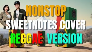 THE BEST OF SWEETNOTES COVERS NONSTOP REGGAE VERSION  BEST OF ENGLISH REGGAE LOVE SONGS [upl. by Trixie]