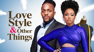 LOVE STYLE AND OTHER THINGS  Nigerian Movies 2024 Latest Full Movies [upl. by Uzzial]