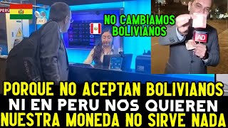 PERIODISTA BOLIVIANO INDIGNADO PORQUE EN PERU YA NO ACEPTAN CAMBIAR BOLIVARES A SOLES PERUANOS [upl. by Einnel669]