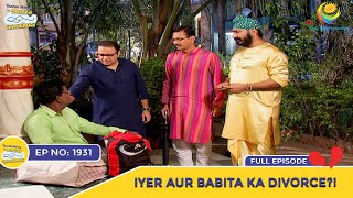 Ep 1931  Iyer Aur Babita Ka Divorce  Taarak Mehta Ka Ooltah Chashmah  Full Episode  तारक मेहता [upl. by Yedorb]