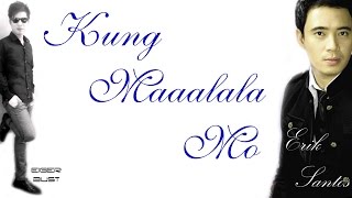 Kung Maaalala Mo  Erik Santos w Lyrics HD [upl. by Mihsah573]