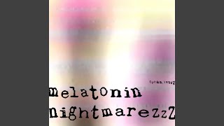 Melatonin Nightmarezzz [upl. by Fiorenza963]