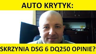 Automatyczna skrzynia biegów DSG 6 DQ250 opinie zalety wady usterki awarie wymiana oleju [upl. by Aicarg]