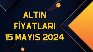 Altın Fiyatları  15 Mayıs 2024 [upl. by Lateehs919]