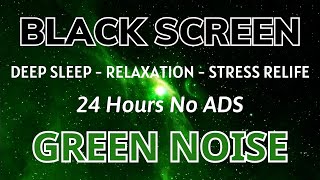 GREEN NOISE Black Screen For Deep Sleep Relaxation And Stress Relife  Sound In 24H [upl. by Pia]