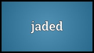 Jaded Meaning [upl. by Norri801]