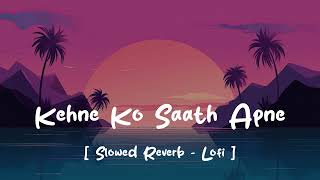 Kehne Ko saath Apne Ek duniya chalti hai  Slowed  Reverb  Link in Description [upl. by An391]