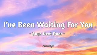 I’ve Been Waiting For You  Guys Next Door  LYRICS [upl. by Sherwin]