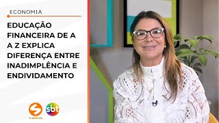 Educação Financeira de A a Z explica diferença entre inadimplência e endividamento  TV Sorocaba SBT [upl. by Eitac774]