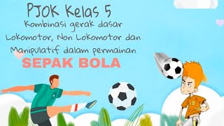 PJOK Kelas 5  Kombinasi gerak dasar Lokomotor Non lokomotor dan Manipulatif Sepak Bola [upl. by Pfeifer]