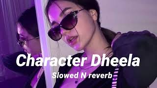 Character Dheela Slowed N reverb [upl. by Dru157]