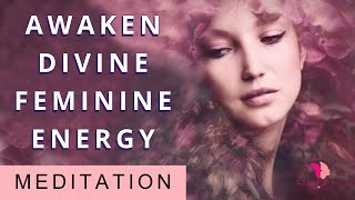 Awaken Your Divine Feminine Energy Connect With Your Inner Goddess Guided Meditation [upl. by Ibrad209]