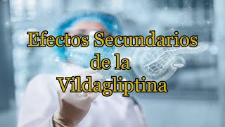 Efectos Secundarios de la Vildagliptina [upl. by Doralynne784]