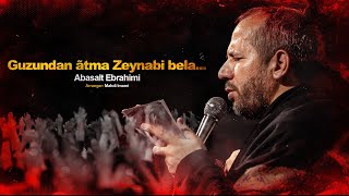 Abasalt Ebrahimi  guzundan âtma zeynabi bela Yeni Mərsiyyə  2024  Official Video [upl. by Kind669]