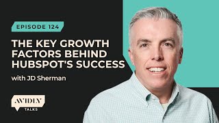 JD Sherman shares the key growth factors behind HubSpots success  Avidly Talks Growth [upl. by Toille]