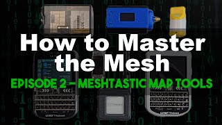 How to Master the Mesh  EP2 Meshtastic Map Tools [upl. by Areis994]