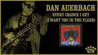 Dan Auerbach  quotEvery Chance I Get I Want You In The Fleshquot Official Audio [upl. by Calvinna429]