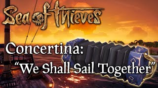 Sea of Thieves Music quotWe Shall Sail Togetherquot on Concertina  Sea Shanty [upl. by Jenica218]