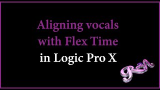 Logic Pro X Tutorial  Aligning vocals with Flex Time [upl. by Nerrawed]