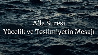 Ala Suresi  Yücelik ve Teslimiyetin Mesajı Yaşar Nuri Öztürk Meali [upl. by Leonora]