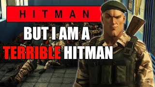 Hitman But Im a TERRIBLE Hitman [upl. by Tarra]