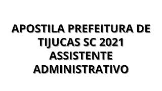 APOSTILA PREFEITURA DE TIJUCAS SC 2021 ASSISTENTE ADMINISTRATIVO [upl. by Hanej]